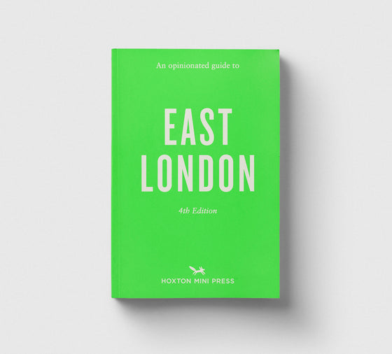An Opinionated Guide to East London (Fourth Edition)