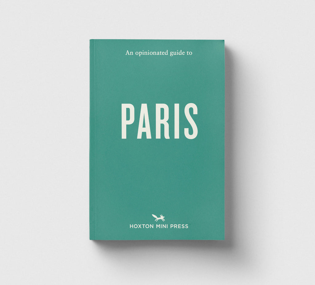 An Opinionated Guide to Paris